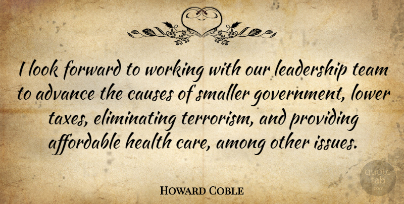 Howard Coble Quote About Advance, Affordable, Among, Causes, Forward: I Look Forward To Working...