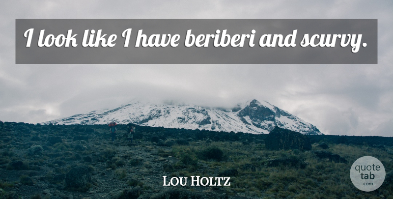 Lou Holtz Quote About undefined: I Look Like I Have...