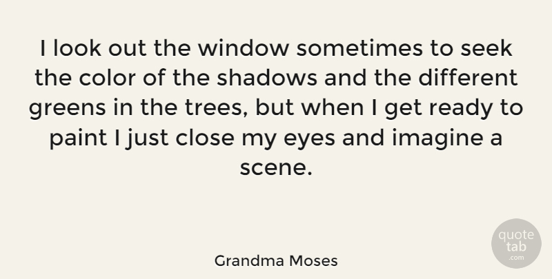 Grandma Moses Quote About Eye, Color, Tree: I Look Out The Window...
