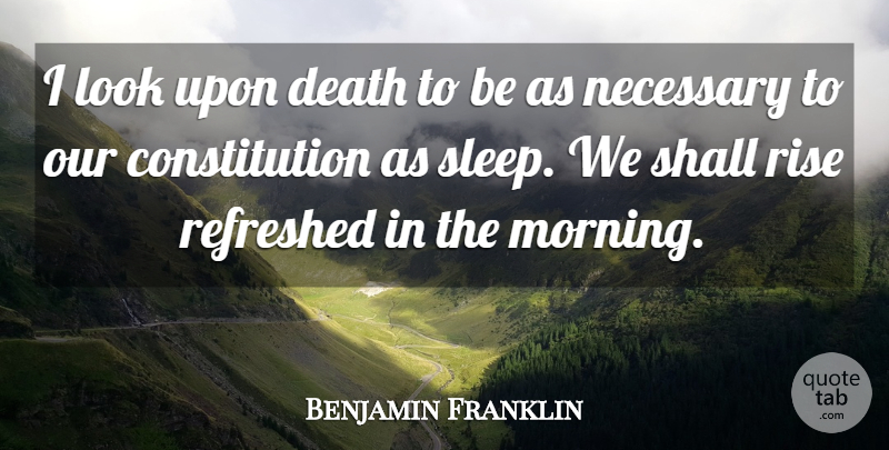 Benjamin Franklin Quote About Good Morning, Death, Sleep: I Look Upon Death To...