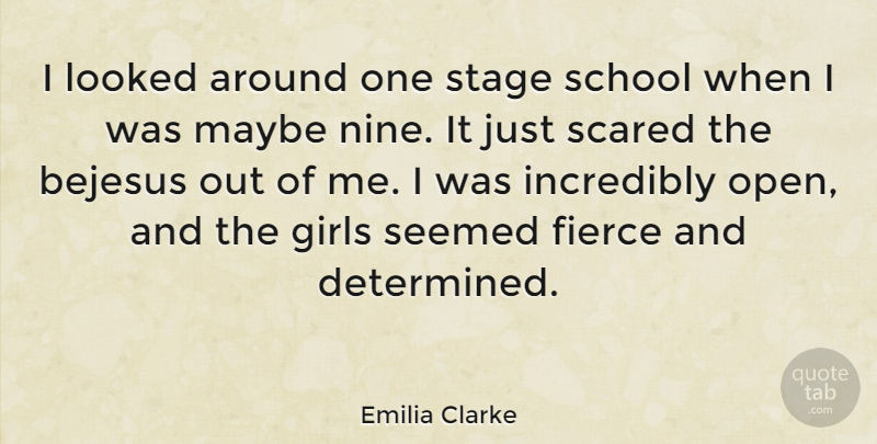 Emilia Clarke Quote About Girl, School, Nine: I Looked Around One Stage...