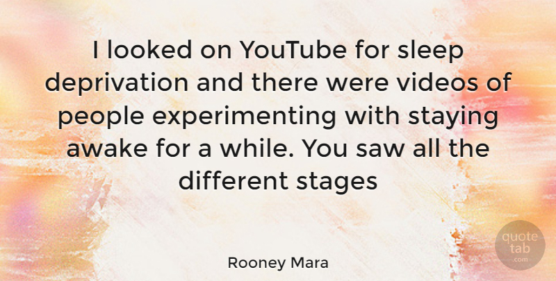 Rooney Mara Quote About Sleep, People, Different: I Looked On Youtube For...