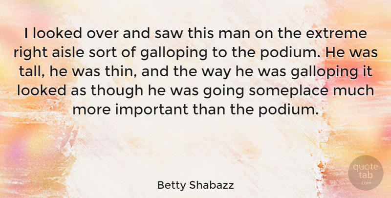 Betty Shabazz Quote About Aisle, Extreme, Galloping, Looked, Man: I Looked Over And Saw...