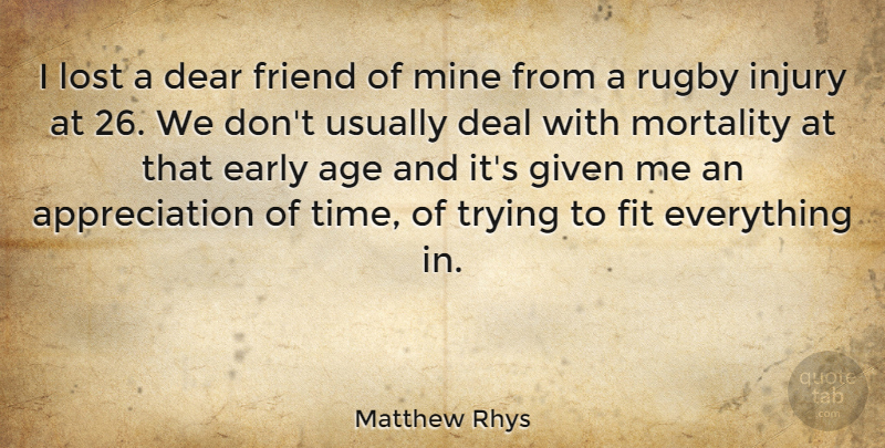 Matthew Rhys Quote About Age, Appreciation, Deal, Dear, Early: I Lost A Dear Friend...