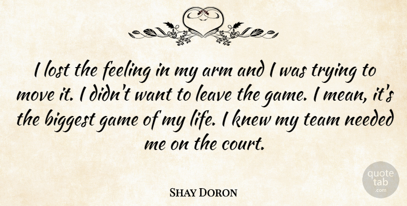 Shay Doron Quote About Arm, Biggest, Feeling, Game, Knew: I Lost The Feeling In...