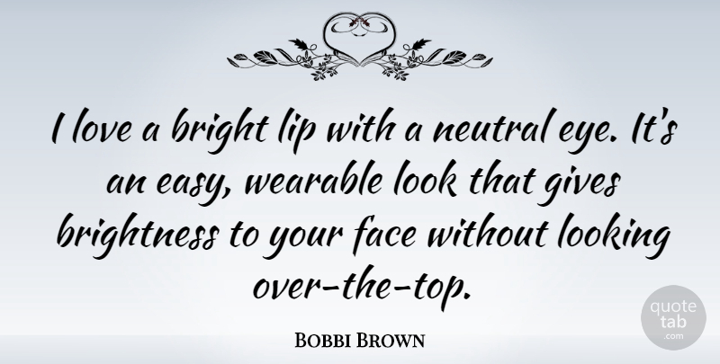 Bobbi Brown Quote About Bright, Face, Gives, Lip, Looking: I Love A Bright Lip...
