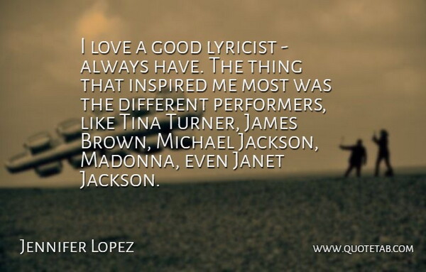 Jennifer Lopez Quote About Different, Inspired, Brown: I Love A Good Lyricist...