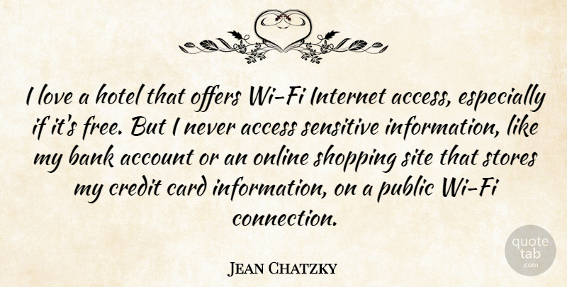 Jean Chatzky Quote About Access, Account, Bank, Card, Credit: I Love A Hotel That...