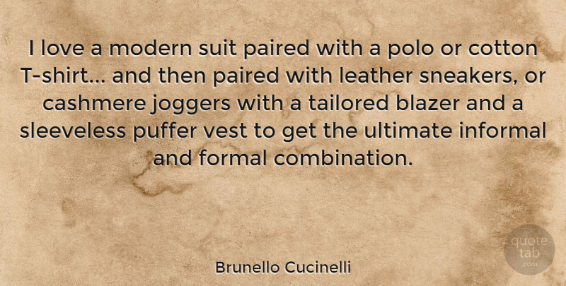 Brunello Cucinelli Quote About Blazer, Cotton, Informal, Leather, Love: I Love A Modern Suit...