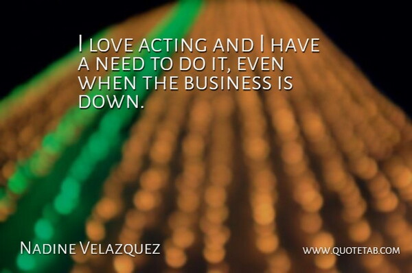 Nadine Velazquez Quote About Business, Love: I Love Acting And I...