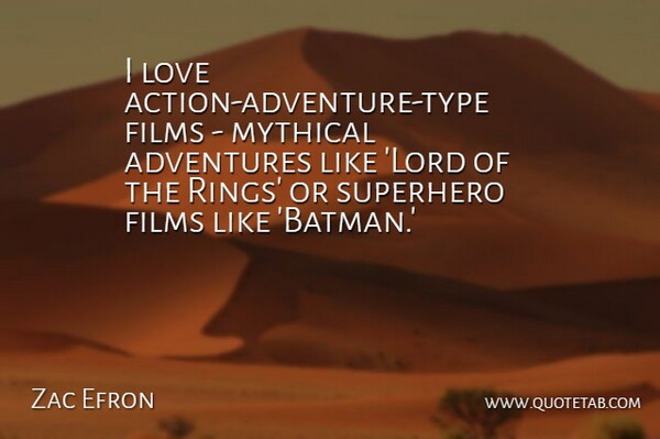 Zac Efron Quote About Adventure, Superhero, Action: I Love Action Adventure Type...