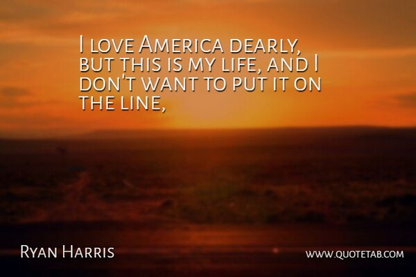 Ryan Harris Quote About America, Love: I Love America Dearly But...