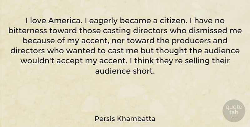 Persis Khambatta Quote About Audience, Became, Bitterness, Casting, Directors: I Love America I Eagerly...