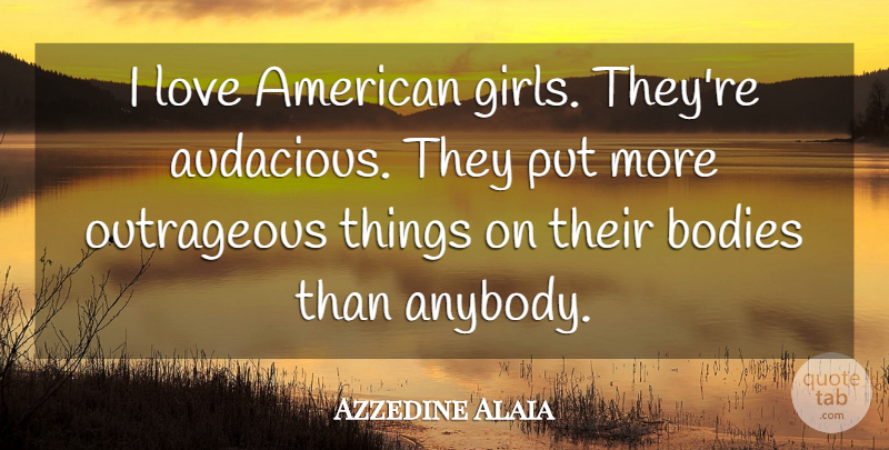 Azzedine Alaia Quote About Bodies, Love: I Love American Girls Theyre...