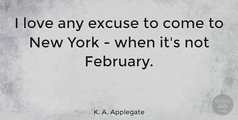 K. A. Applegate Quote About Love, York: I Love Any Excuse To...