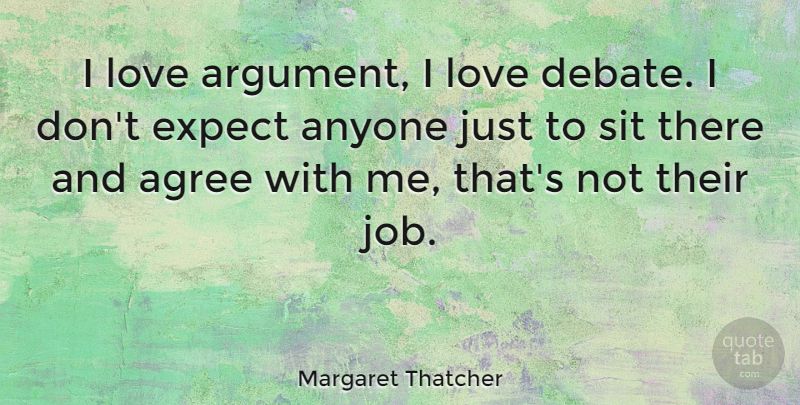 Margaret Thatcher Quote About Inspirational, Life, Motivational: I Love Argument I Love...