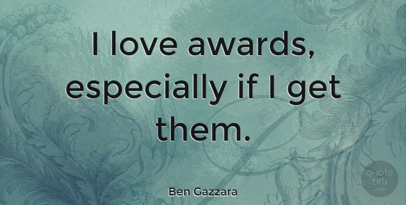 Ben Gazzara Quote About Awards, Ifs: I Love Awards Especially If...