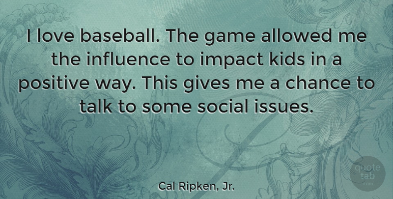 Cal Ripken, Jr. Quote About Baseball, Kids, Games: I Love Baseball The Game...