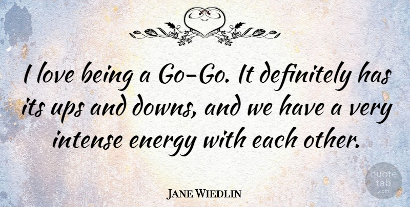 Jane Wiedlin Quote About Love Is, Energy, Intense: I Love Being A Go...