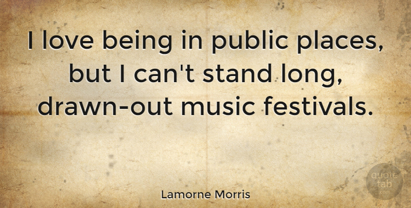 Lamorne Morris Quote About Love Is, Long, Festivals: I Love Being In Public...
