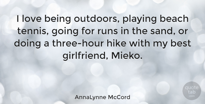 AnnaLynne McCord Quote About Running, Beach, Girlfriend: I Love Being Outdoors Playing...