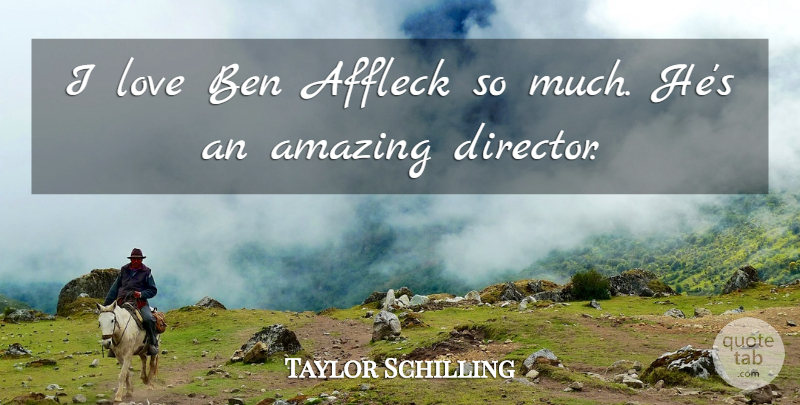 Taylor Schilling Quote About Love Is, Directors: I Love Ben Affleck So...