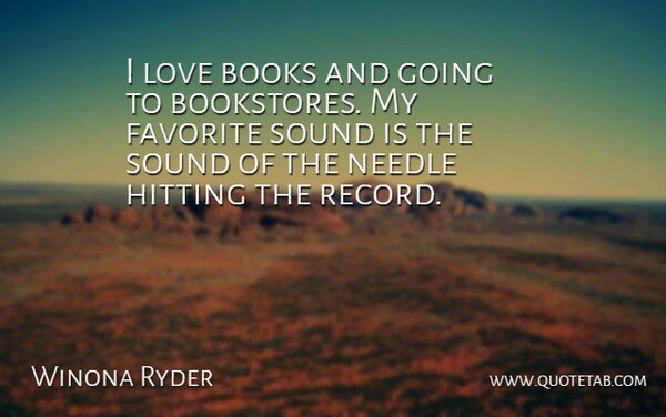 Winona Ryder Quote About Book, Records, Hitting: I Love Books And Going...