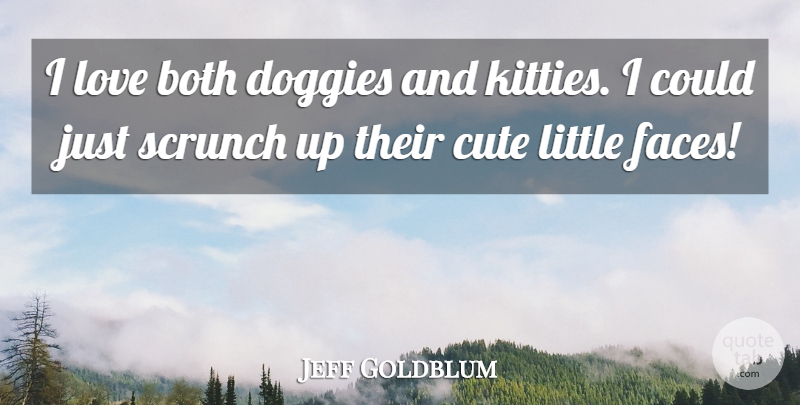 Jeff Goldblum Quote About Both, Cute, Love: I Love Both Doggies And...