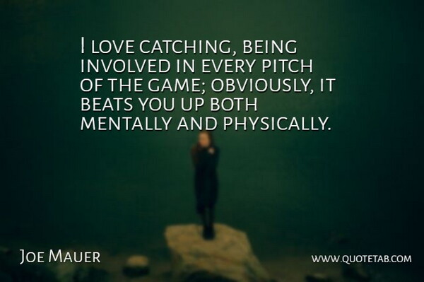Joe Mauer Quote About Games, Beats, Catching: I Love Catching Being Involved...