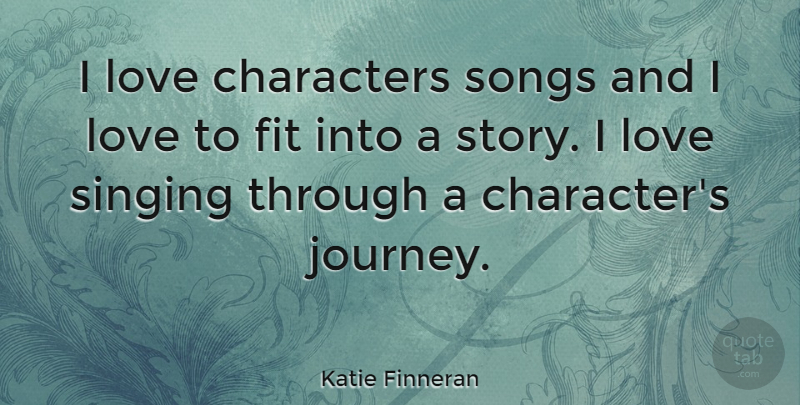 Katie Finneran Quote About Song, Character, Journey: I Love Characters Songs And...