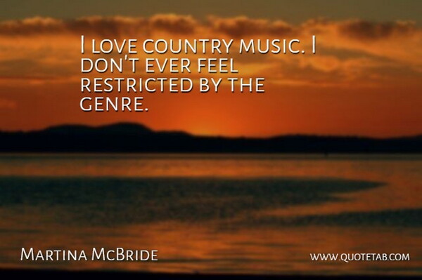 Martina McBride Quote About Country, Country Love, Genre: I Love Country Music I...