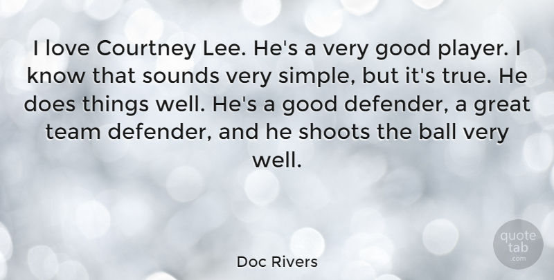 Doc Rivers Quote About Ball, Courtney, Good, Great, Love: I Love Courtney Lee Hes...