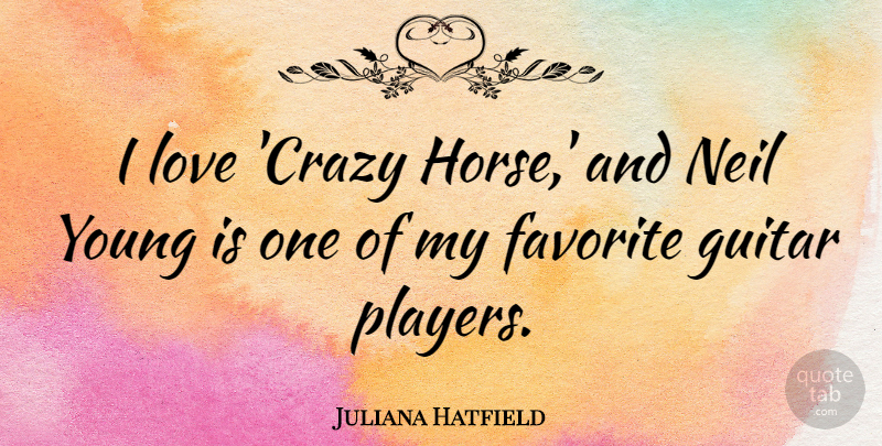 Juliana Hatfield Quote About Horse, Crazy, Player: I Love Crazy Horse And...