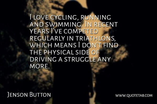 Jenson Button Quote About Running, Struggle, Mean: I Love Cycling Running And...