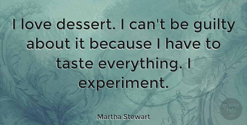 Martha Stewart Quote About Taste, Dessert, Guilty: I Love Dessert I Cant...
