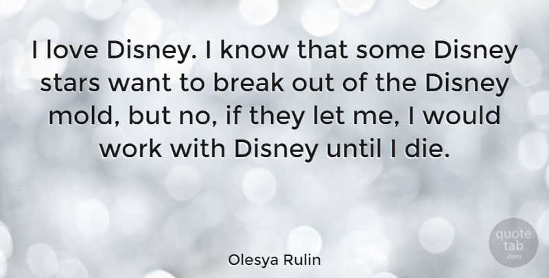 Olesya Rulin Quote About Stars, Break Out, Want: I Love Disney I Know...