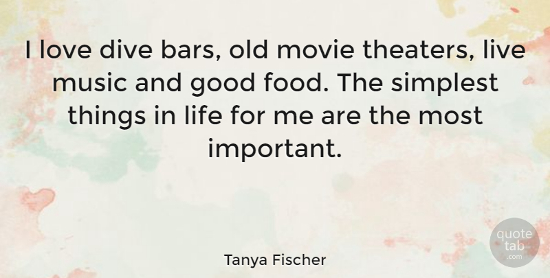 Tanya Fischer Quote About Dive, Good, Life, Love, Music: I Love Dive Bars Old...