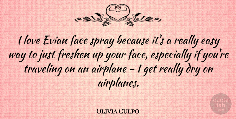 Olivia Culpo Quote About Dry, Face, Love, Spray, Traveling: I Love Evian Face Spray...