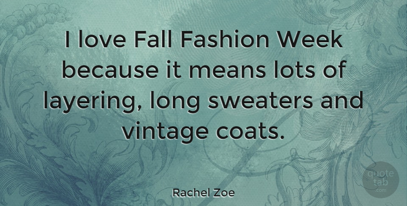 Rachel Zoe Quote About Fashion, Falling In Love, Mean: I Love Fall Fashion Week...