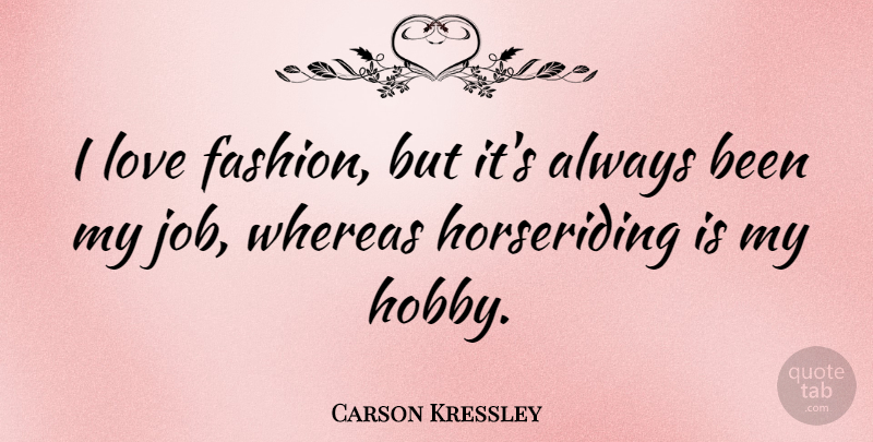 Carson Kressley Quote About Fashion, Jobs, Hobbies: I Love Fashion But Its...