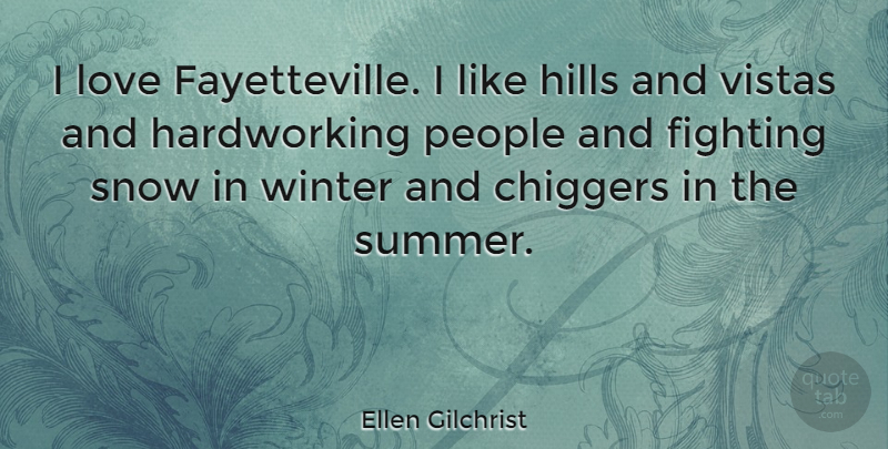 Ellen Gilchrist Quote About Fighting, Hills, Love, People, Snow: I Love Fayetteville I Like...