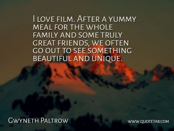 Gwyneth Paltrow Quote About Beautiful, Unique, Yummy: I Love Film After A...