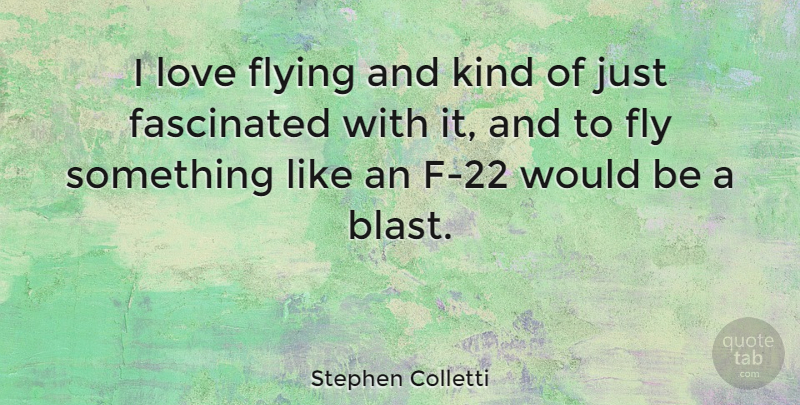 Stephen Colletti Quote About Flying, Would Be, Kind: I Love Flying And Kind...