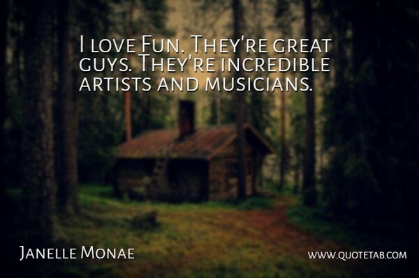Janelle Monae Quote About Fun, Artist, Guy: I Love Fun Theyre Great...