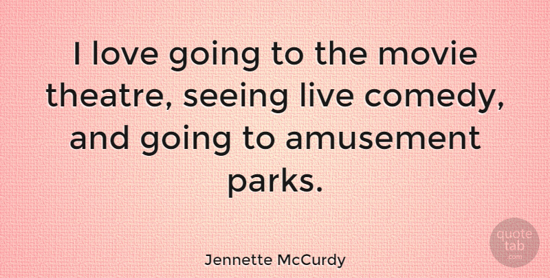 Jennette McCurdy Quote About Amusement, Love, Seeing: I Love Going To The...