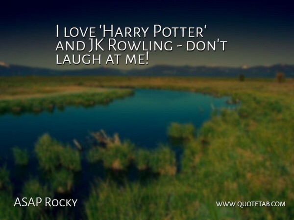 ASAP Rocky Quote About Laughing, Potters, Harry Potter: I Love Harry Potter And...