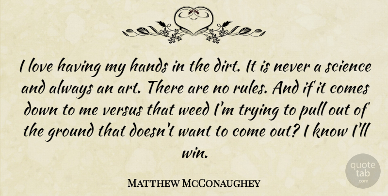 Matthew McConaughey Quote About Weed, Art, Marijuana: I Love Having My Hands...