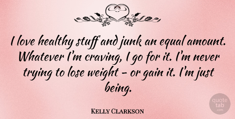 Kelly Clarkson Quote About Healthy, Trying, Junk: I Love Healthy Stuff And...