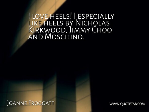 Joanne Froggatt Quote About Jimmy Choo, Heels, Jimmy: I Love Heels I Especially...
