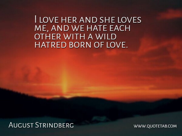 August Strindberg Quote About Love, Hate, Hatred: I Love Her And She...